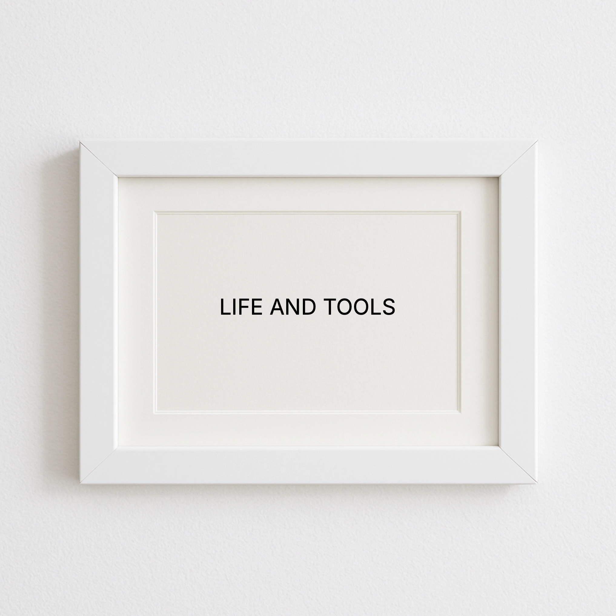 LIFE AND TOOLS
