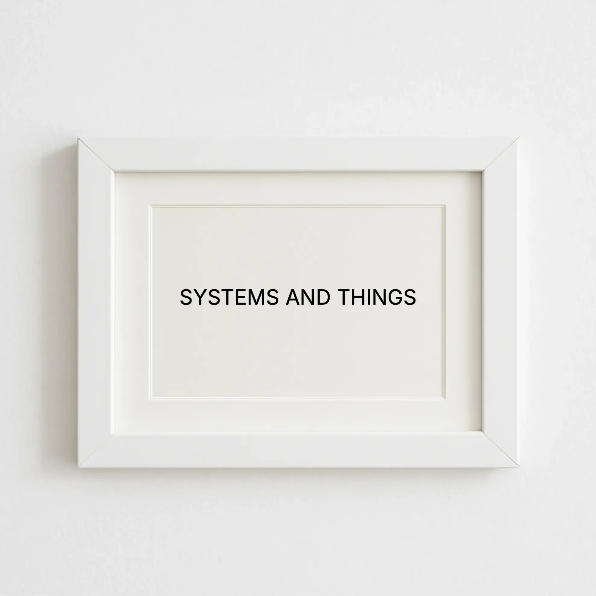 SYSTEMS AND THINGS